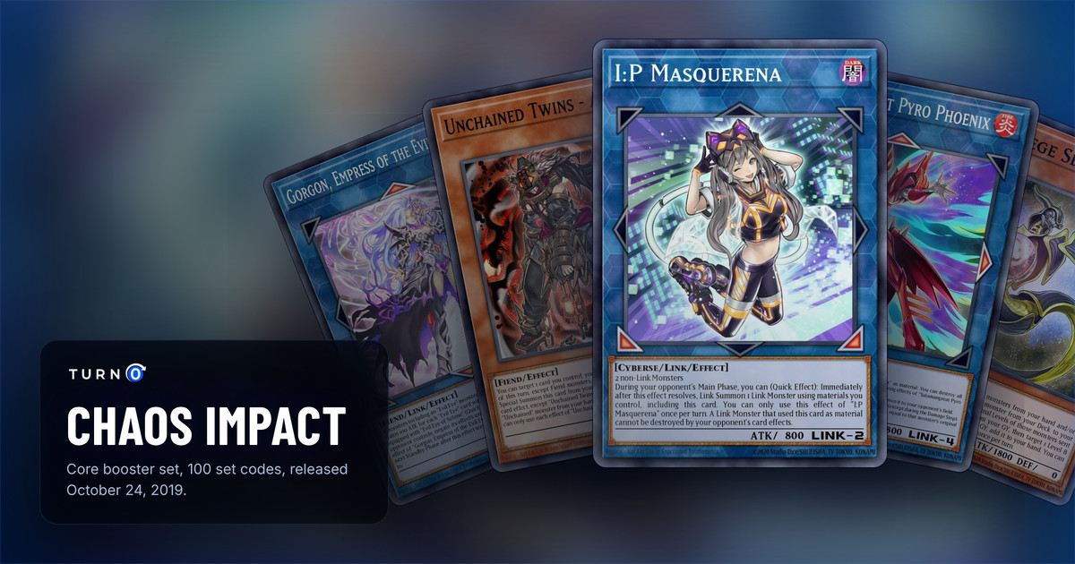 Five of the most valuable Chaos Impact cards fanned out: Gorgon, Empress of the Evil Eyed, Unchained Twins - Aruha, I:P Masquerena in front, Salamangreat Pyro Phoenix and Starliege Seyfert.